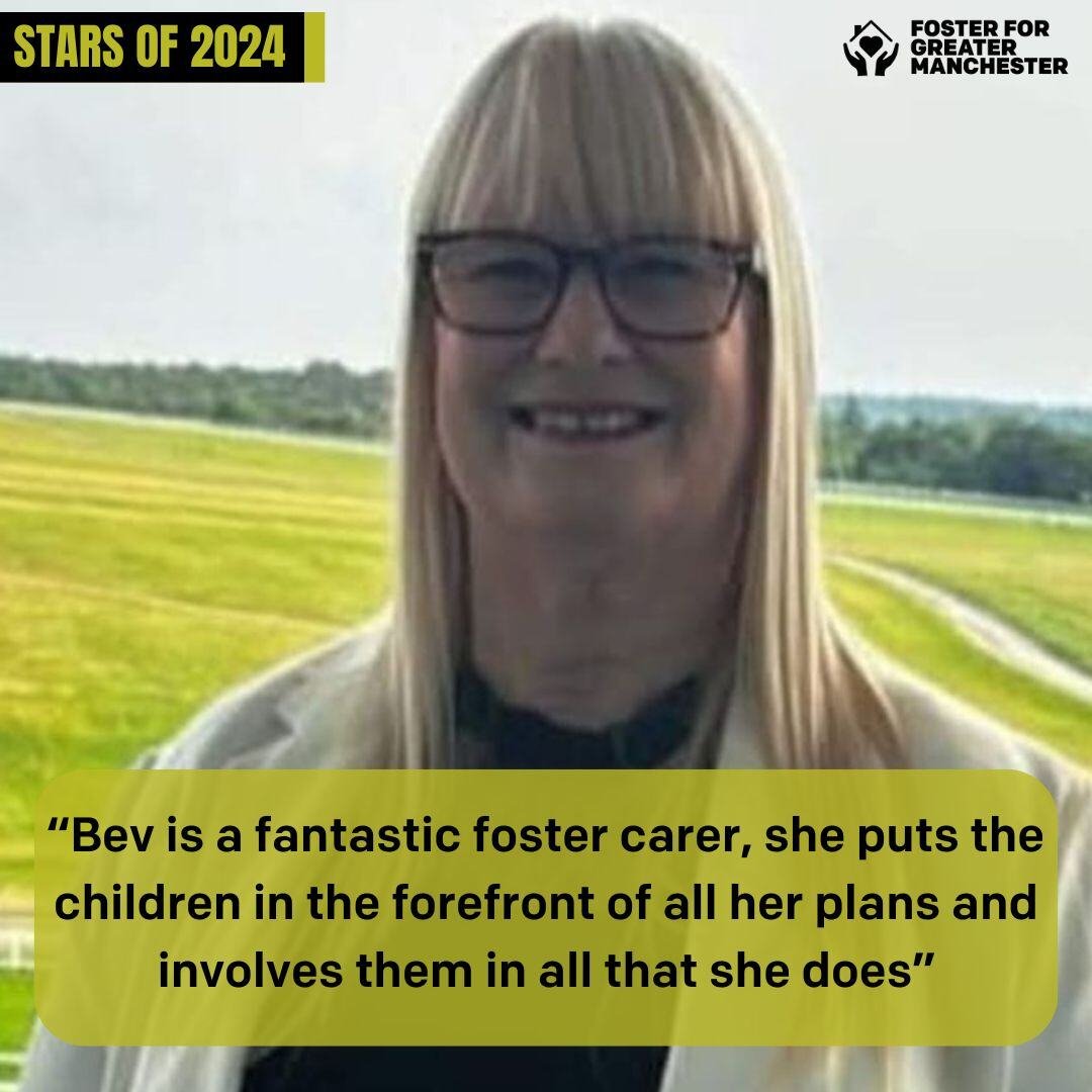 “Bev is a fantastic foster carer, she puts the children in the forefront of all her plans and involves them in all that she does”