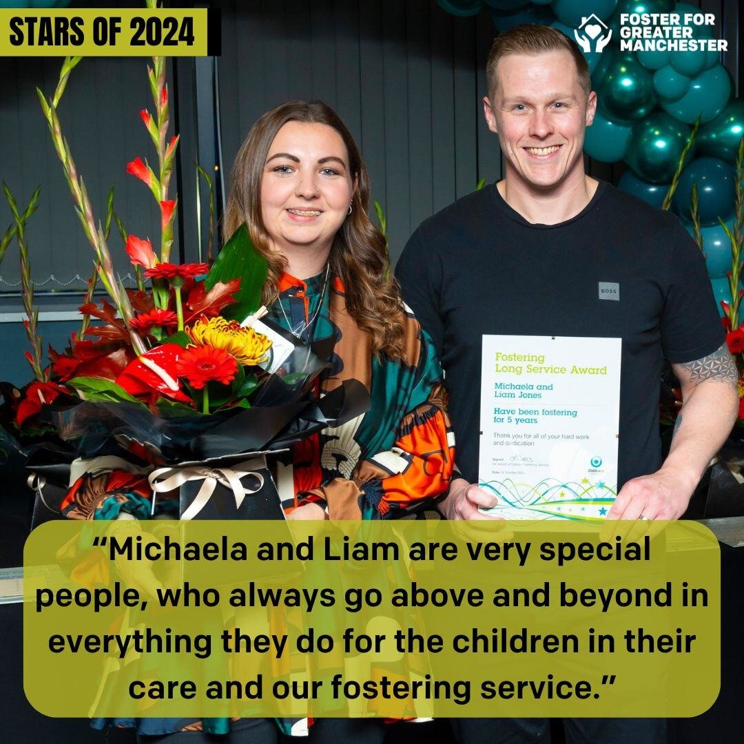 “Michaela and Liam are very special people, who always go above and beyond in everything they do for the children in their care and our fostering service.”