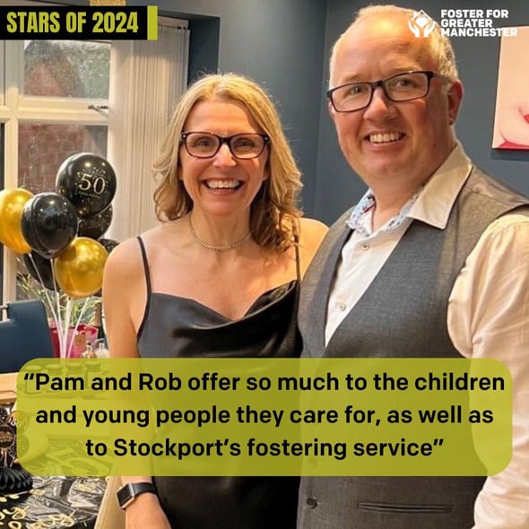 “Pam and Rob offer so much to the children and young people they care for, as well as to Stockport’s fostering service”